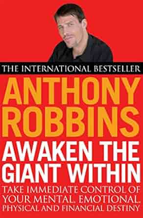 Awaken the Giant Within: How to Take Immediate Control of Your Mental, Emotional, Physical and Financial Destiny!