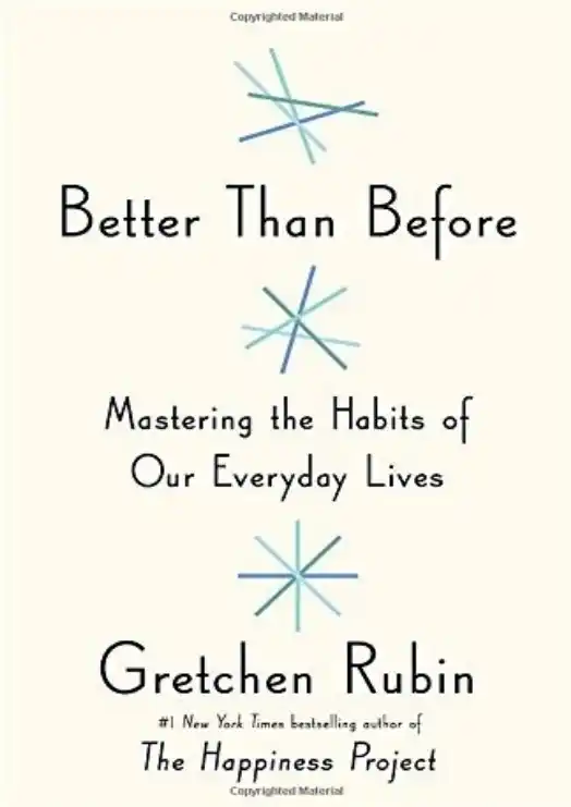 Better Than Before: Mastering the Habits of Our Everyday Lives