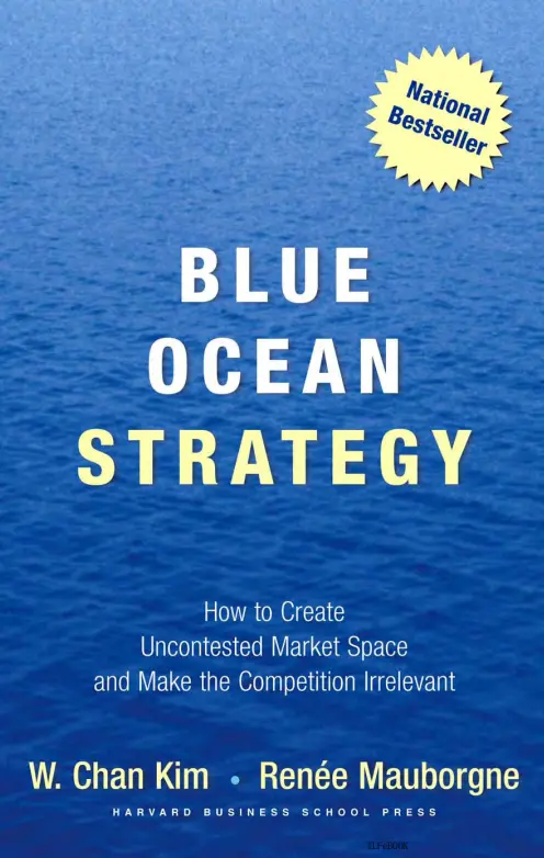 Blue Ocean Strategy: How to Create New Market Space and Make the Competition Irrelevant