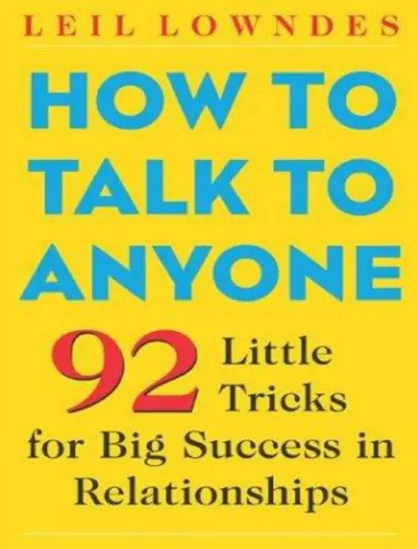 How to Talk to Anyone: 92 little tricks for big success.