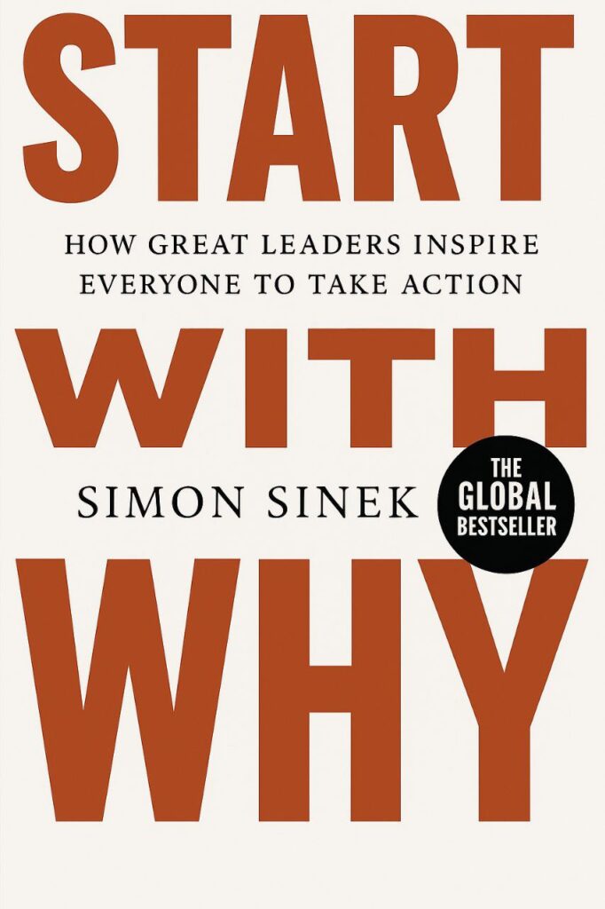 Start with Why: How Great Leaders Inspire